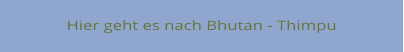 Hier geht es nach Bhutan - Thimpu