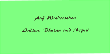 Auf Wiedersehen   Indien, Bhutan und Nepal