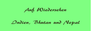 Auf Wiedersehen   Indien, Bhutan und Nepal